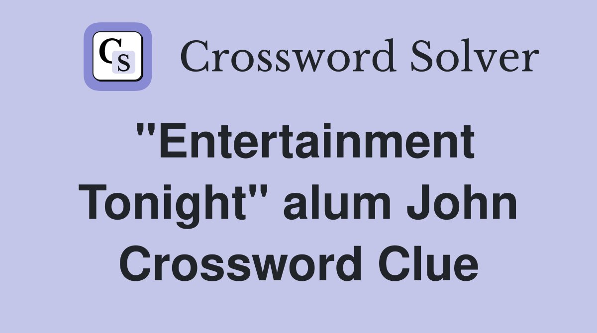 "Entertainment Tonight" alum John Crossword Clue