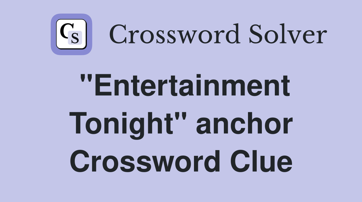"Entertainment Tonight" anchor Crossword Clue