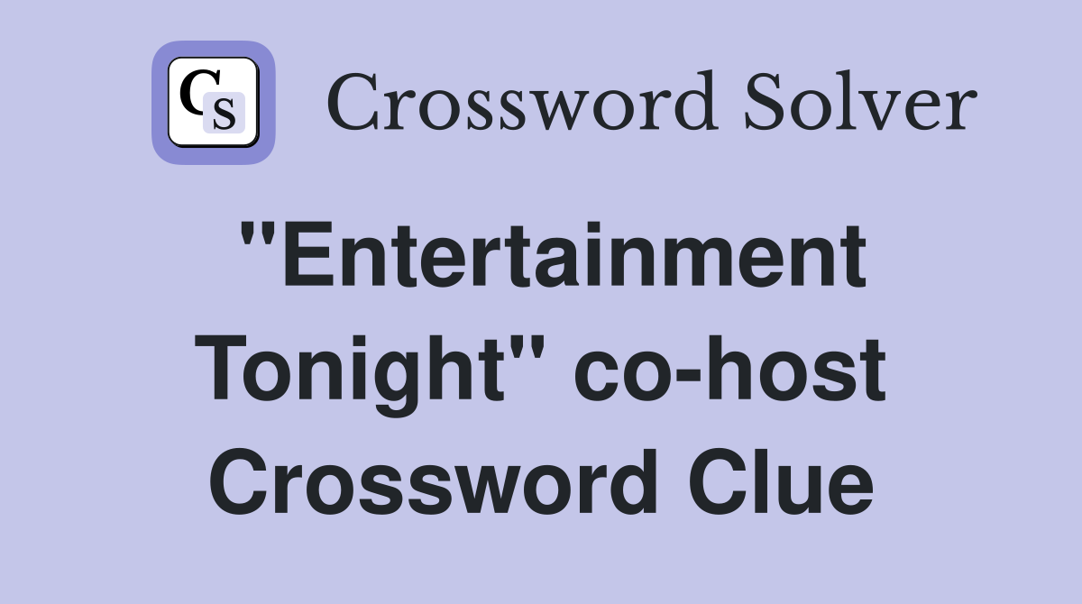 "Entertainment Tonight" co-host Crossword Clue