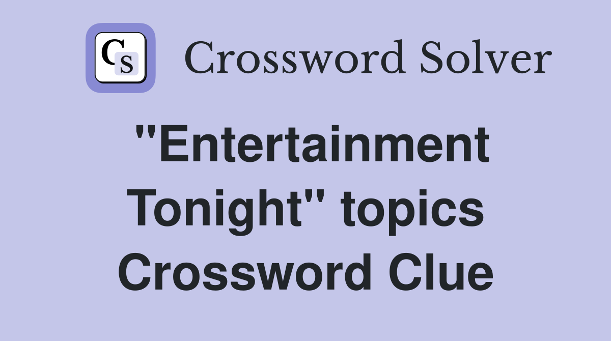 "Entertainment Tonight" topics Crossword Clue