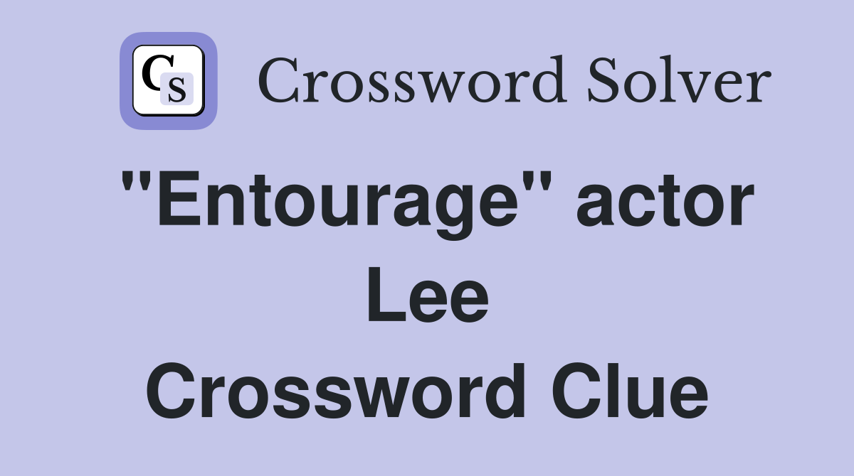 "Entourage" actor Lee Crossword Clue