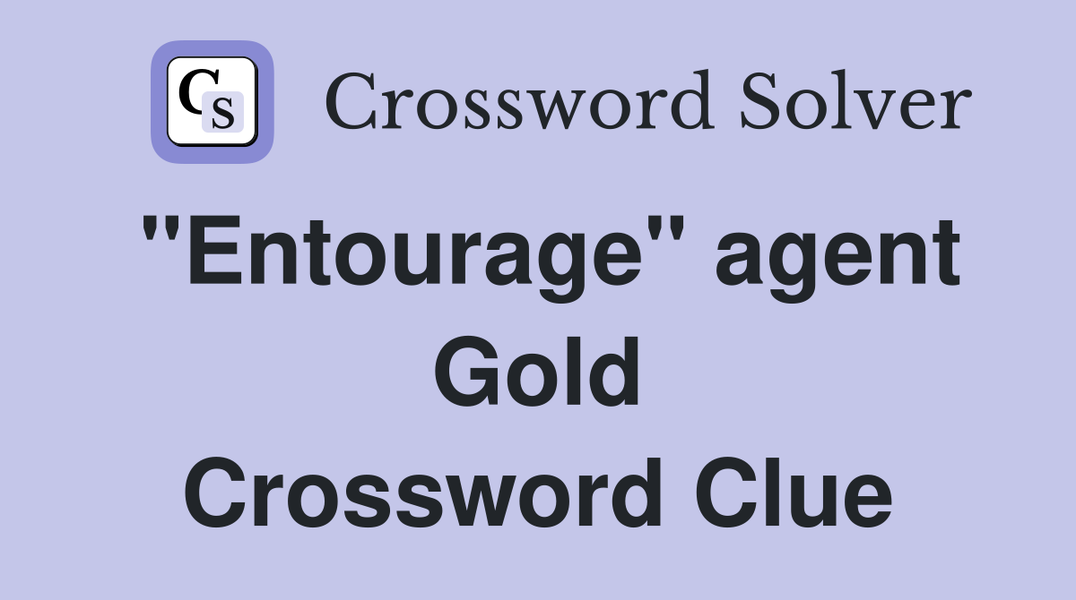 "Entourage" agent Gold Crossword Clue