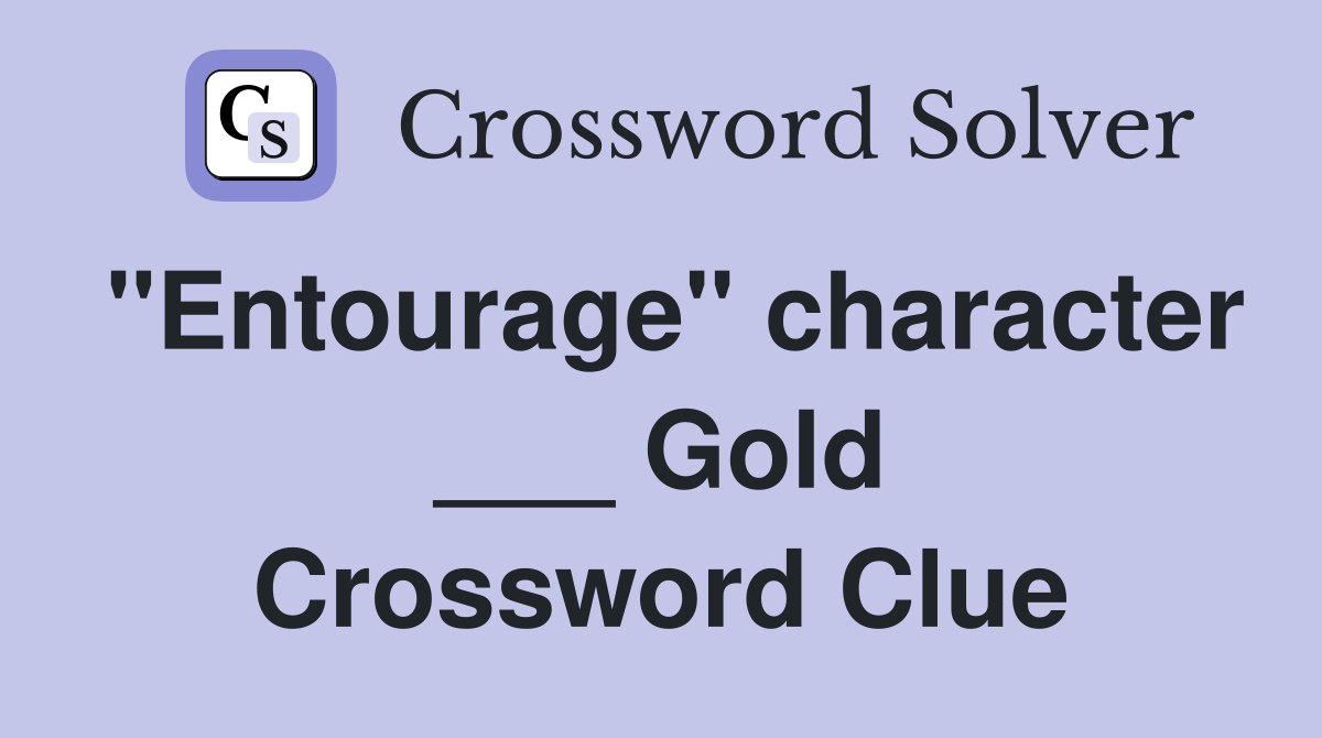 "Entourage" character ___ Gold Crossword Clue