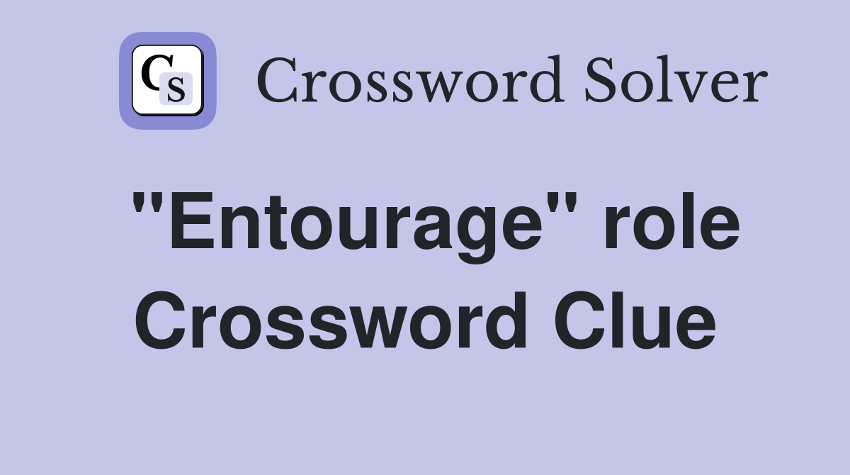 "Entourage" role Crossword Clue