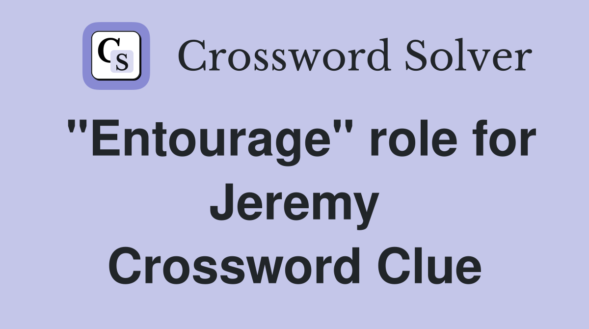 "Entourage" role for Jeremy Crossword Clue
