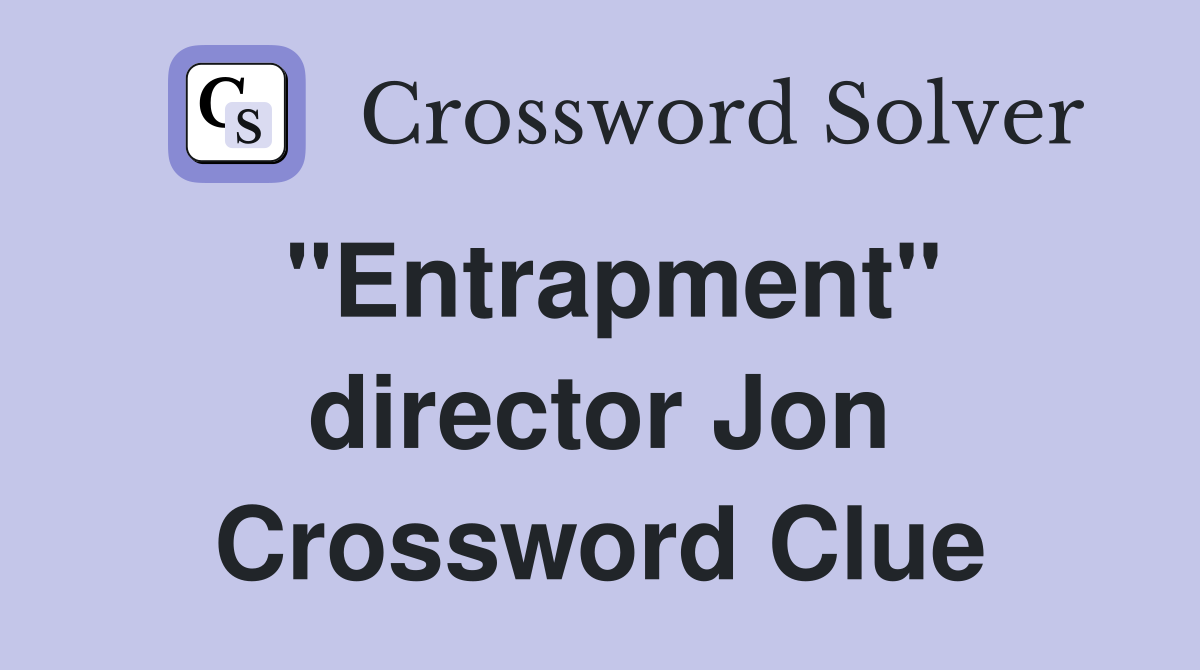 "Entrapment" director Jon Crossword Clue