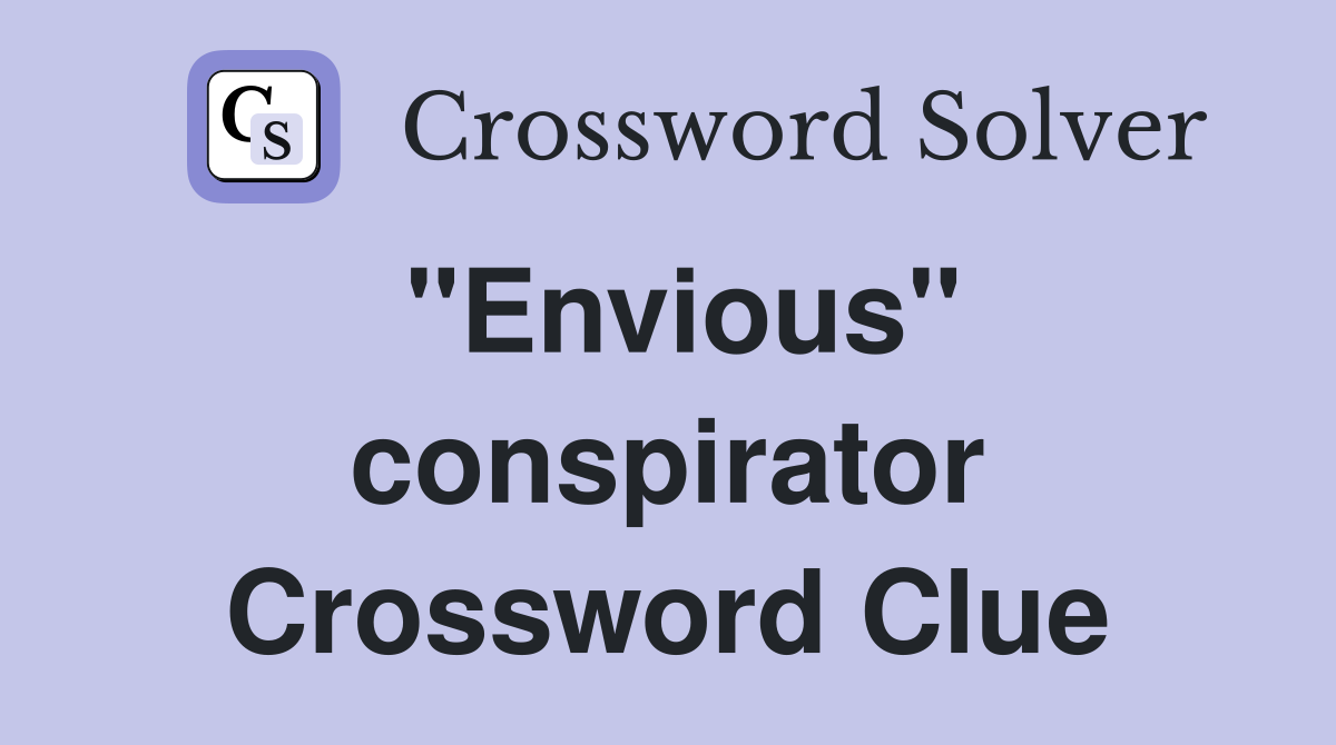 "Envious" conspirator Crossword Clue