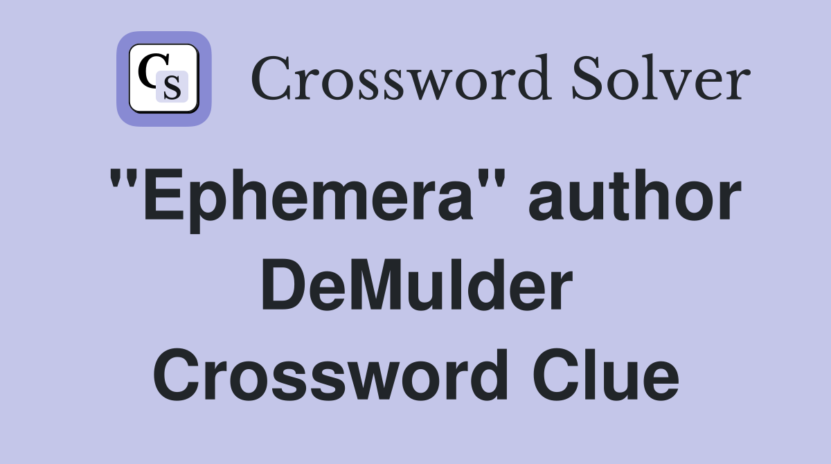 "Ephemera" author DeMulder Crossword Clue