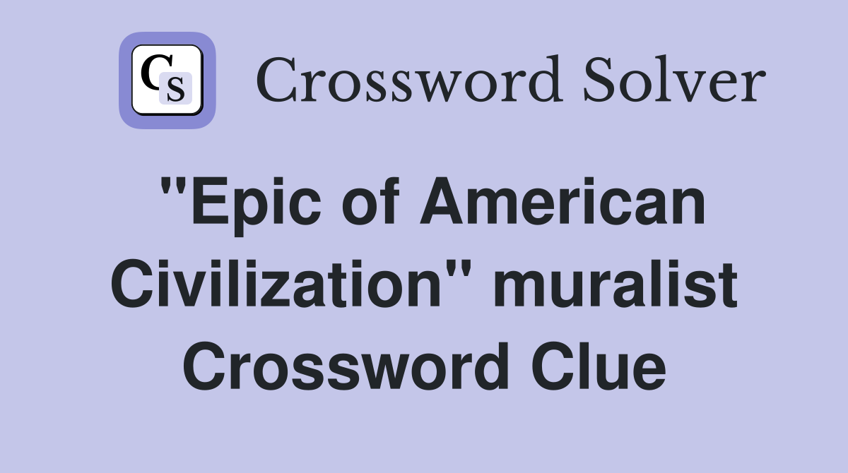 "Epic of American Civilization" muralist Crossword Clue