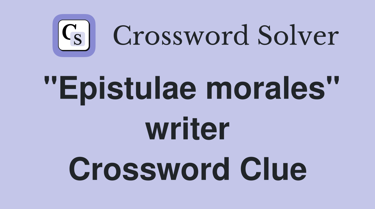 "Epistulae morales" writer Crossword Clue