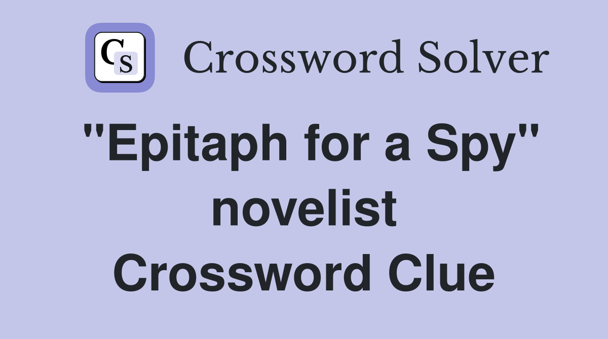 "Epitaph for a Spy" novelist Crossword Clue