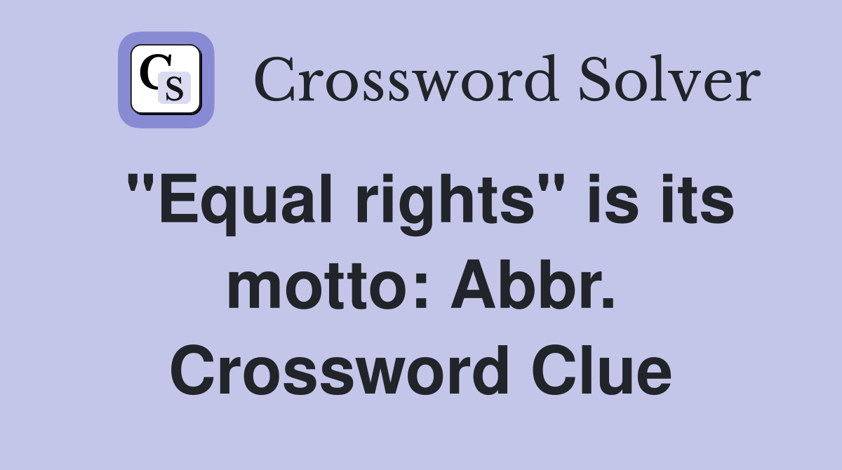 "Equal rights" is its motto: Abbr. Crossword Clue