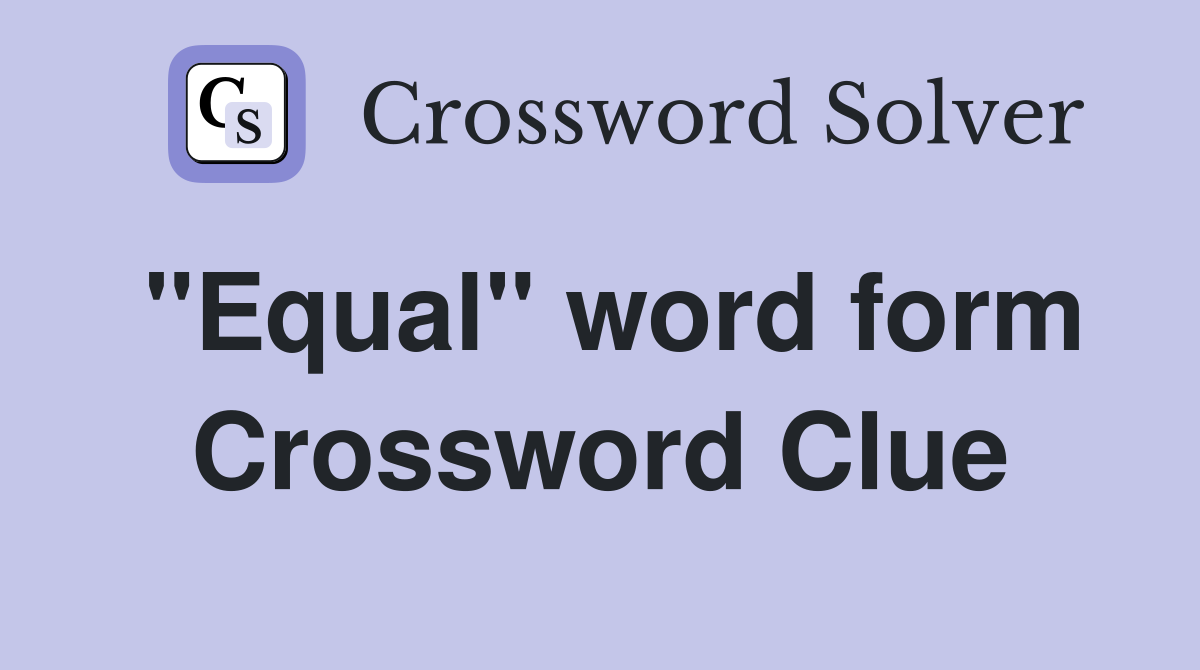 "Equal" word form Crossword Clue