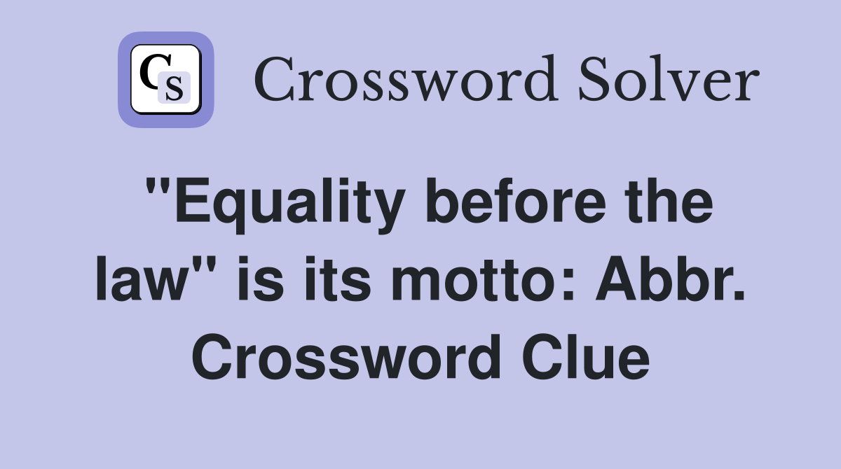 "Equality before the law" is its motto: Abbr. Crossword Clue