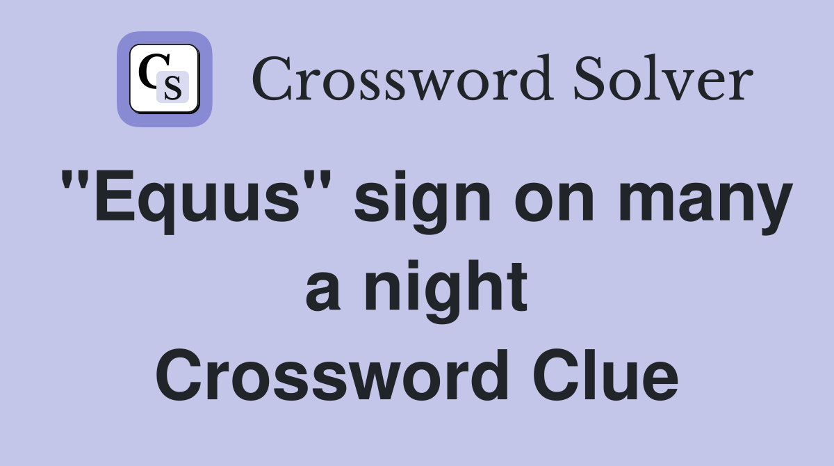 "Equus" sign on many a night Crossword Clue