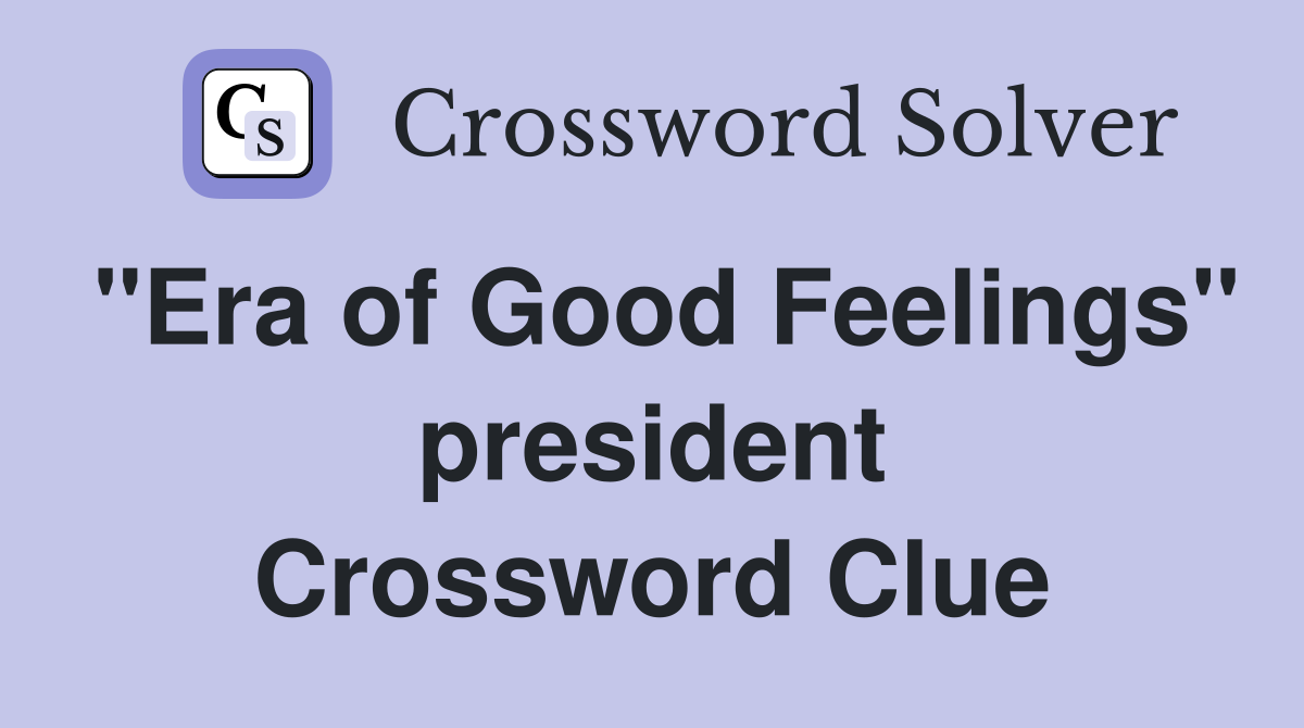 "Era of Good Feelings" president Crossword Clue