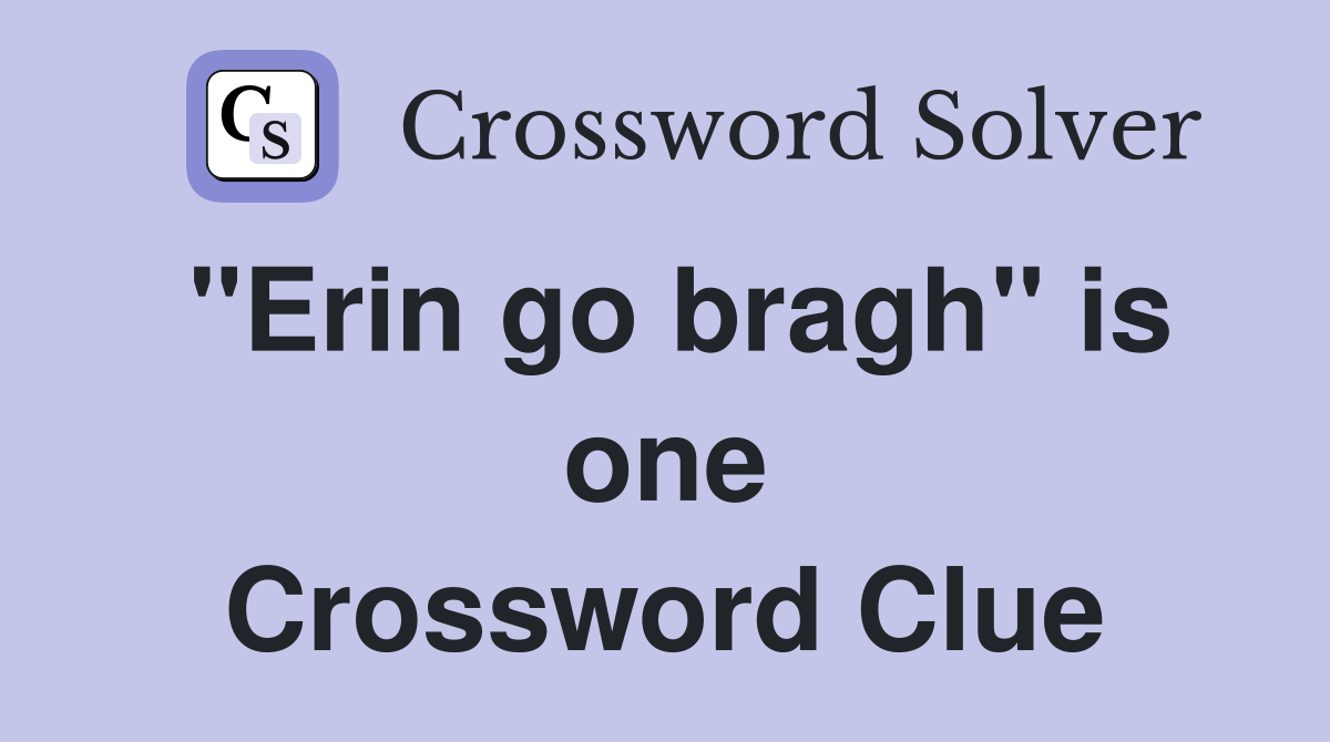 "Erin go bragh" is one Crossword Clue