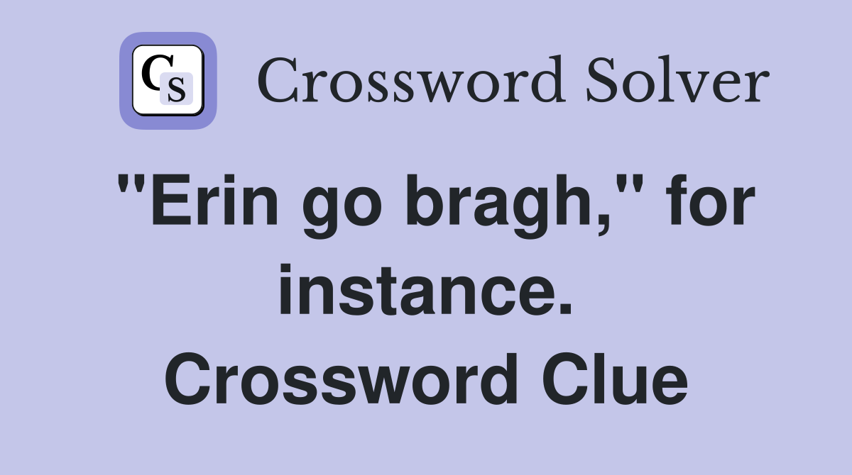 "Erin go bragh," for instance. Crossword Clue