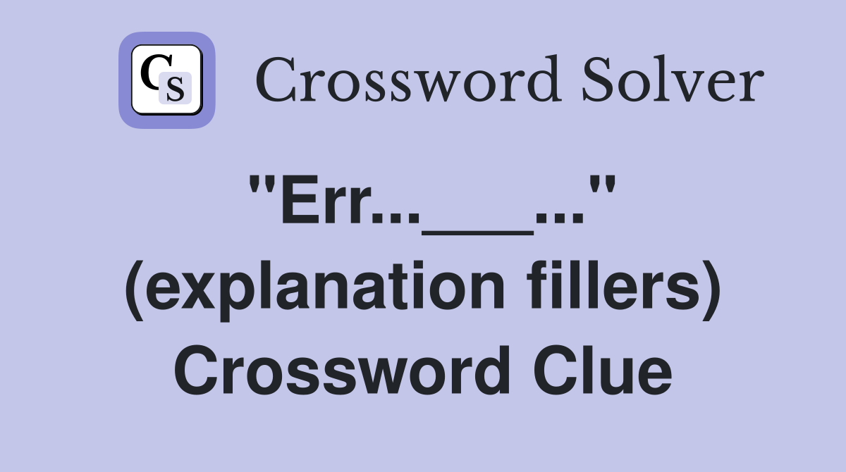 "Err...___..." (explanation fillers) Crossword Clue