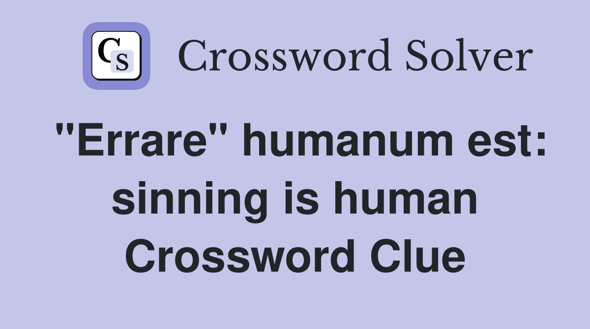 "Errare" humanum est: sinning is human Crossword Clue