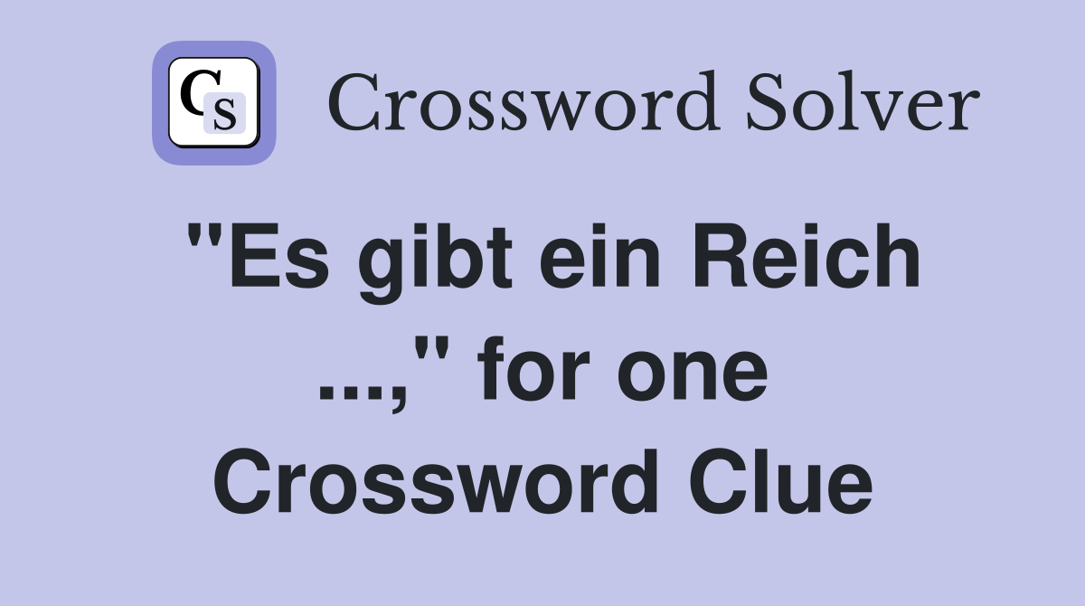"Es gibt ein Reich ...," for one Crossword Clue