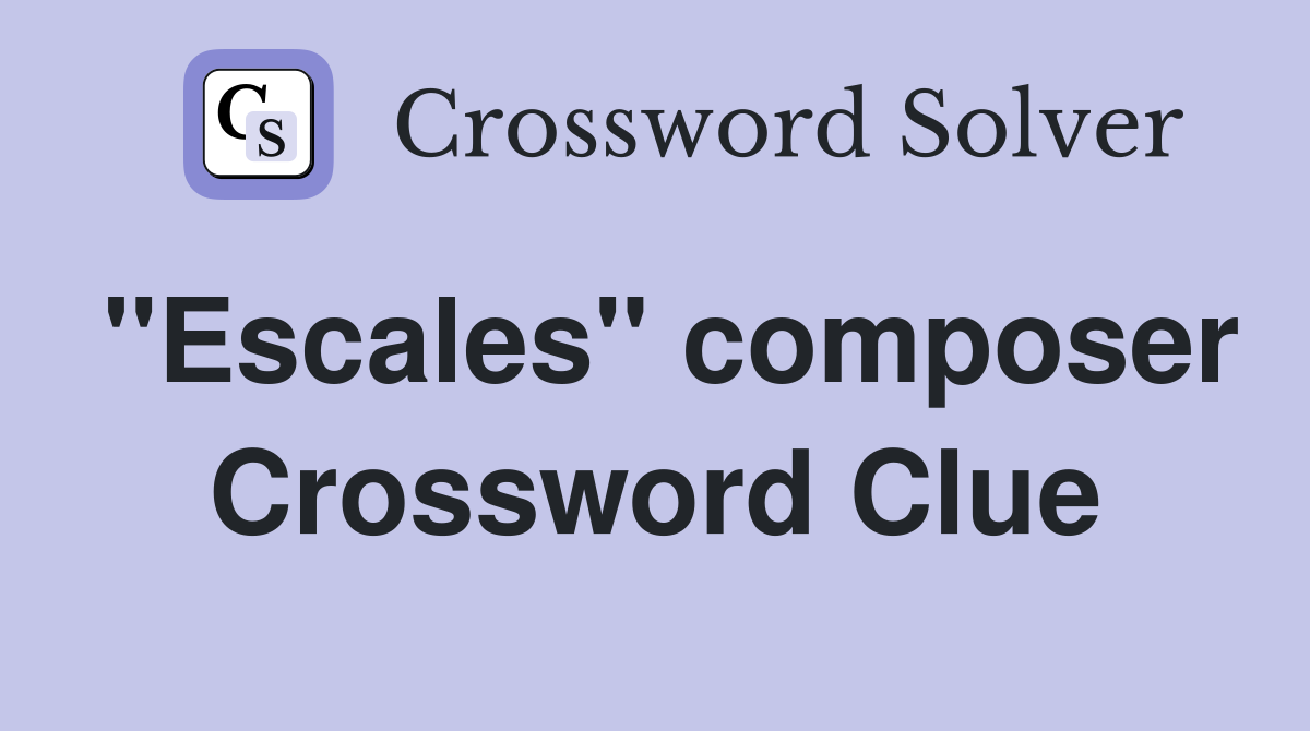 "Escales" composer Crossword Clue