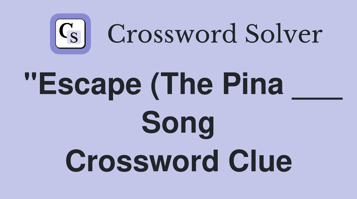quot Escape (The Pina Song) quot (Rupert Holmes hit) Crossword Clue quot Escape (The Pina Song) quot (Rupert Holmes hit) Crossword Clue