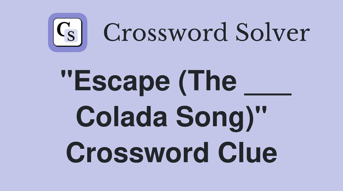 "Escape (The ___ Colada Song)" Crossword Clue