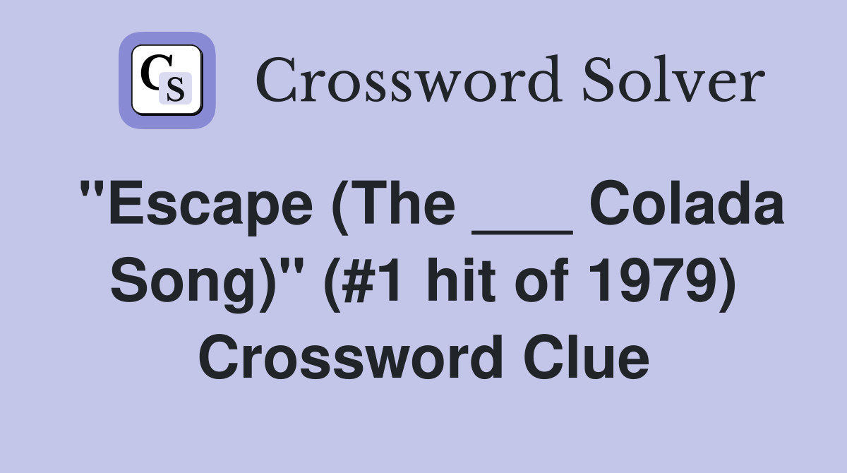 "Escape (The ___ Colada Song)" (#1 hit of 1979) Crossword Clue