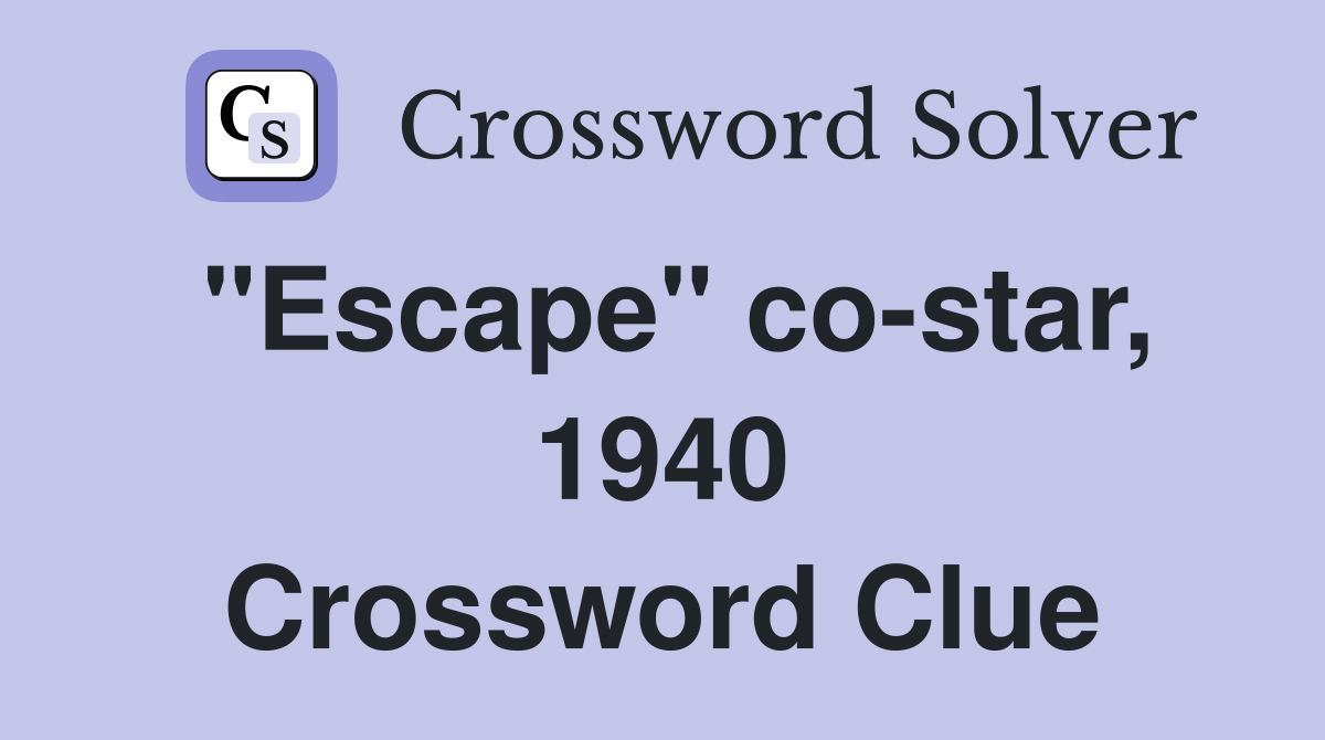 "Escape" co-star, 1940 Crossword Clue