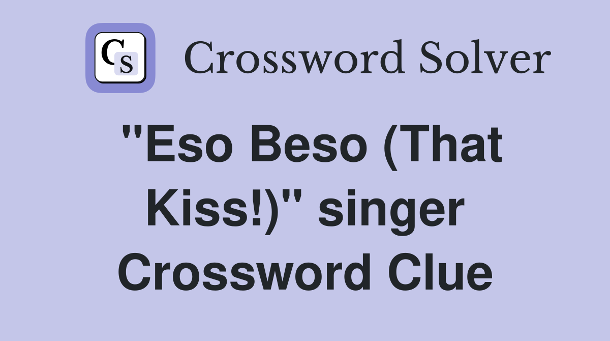 "Eso Beso (That Kiss!)" singer Crossword Clue