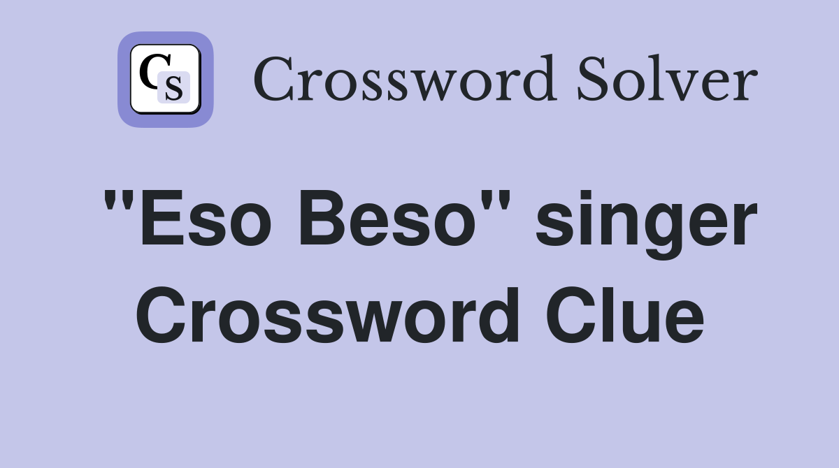 "Eso Beso" singer Crossword Clue