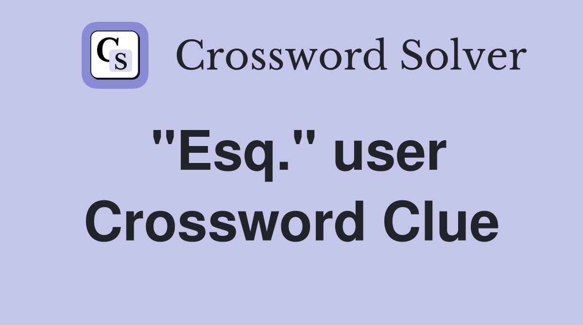 "Esq." user Crossword Clue