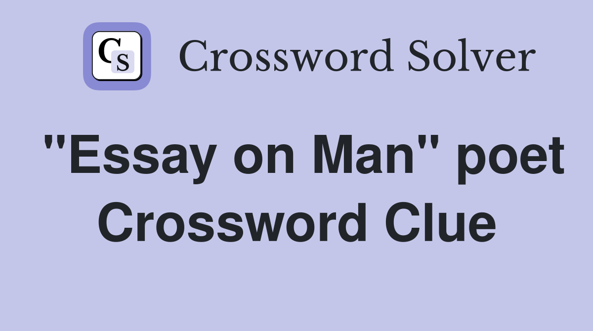 "Essay on Man" poet Crossword Clue