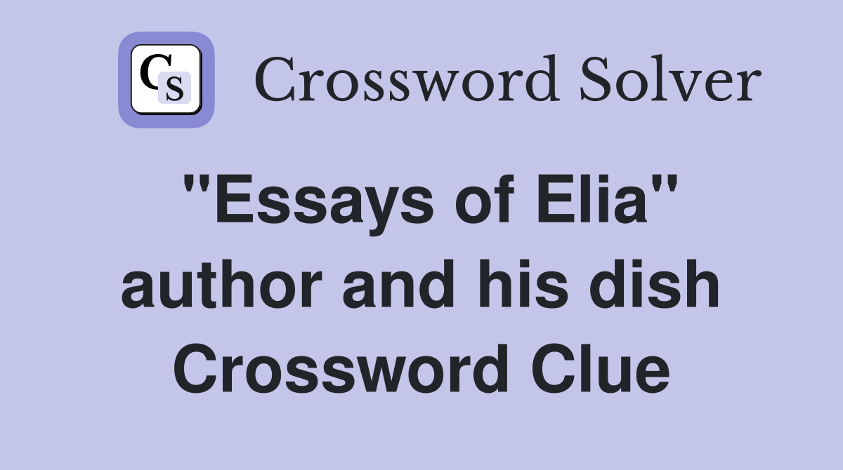 "Essays of Elia" author and his dish Crossword Clue