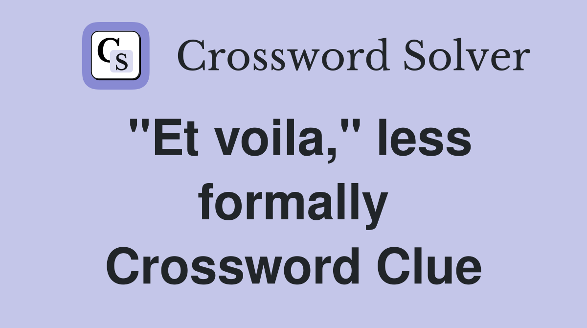"Et voila," less formally Crossword Clue
