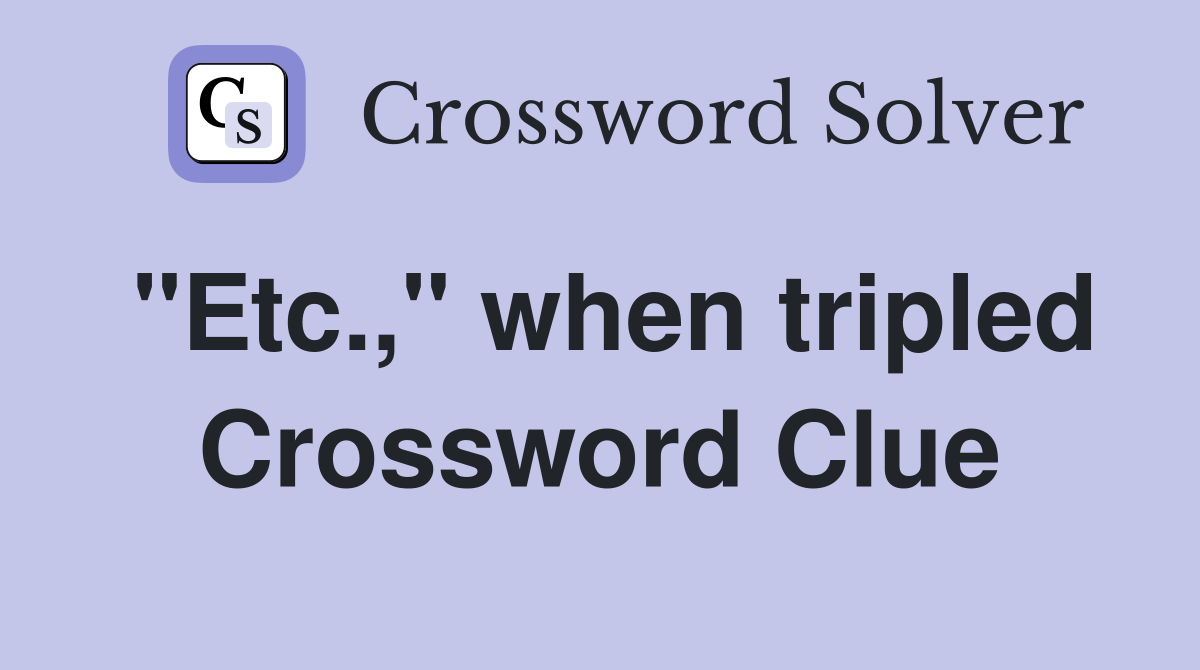 "Etc.," when tripled Crossword Clue