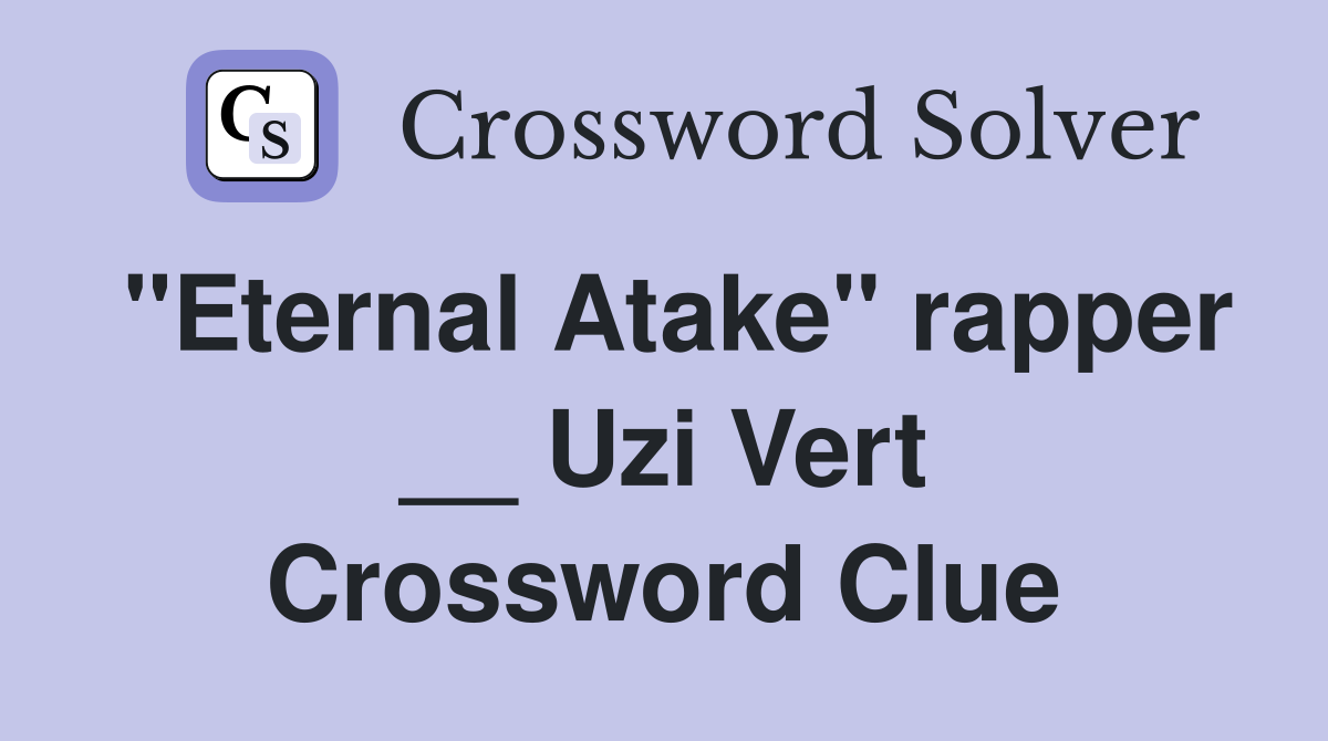 "Eternal Atake" rapper __ Uzi Vert Crossword Clue
