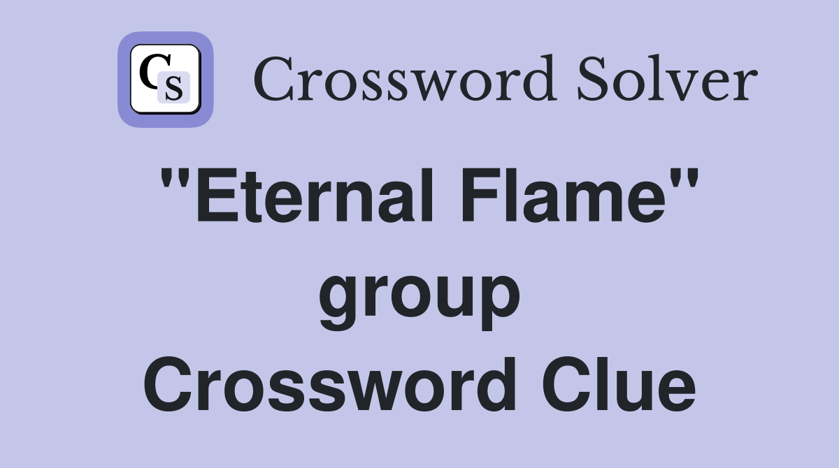"Eternal Flame" group Crossword Clue