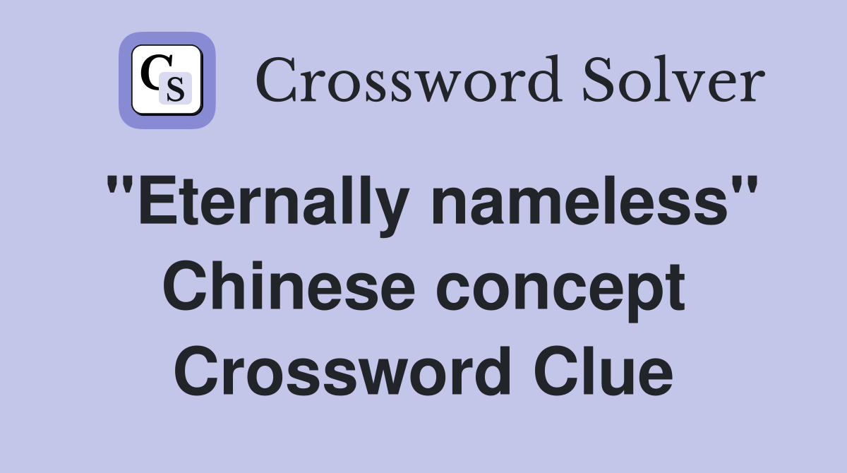 "Eternally nameless" Chinese concept Crossword Clue