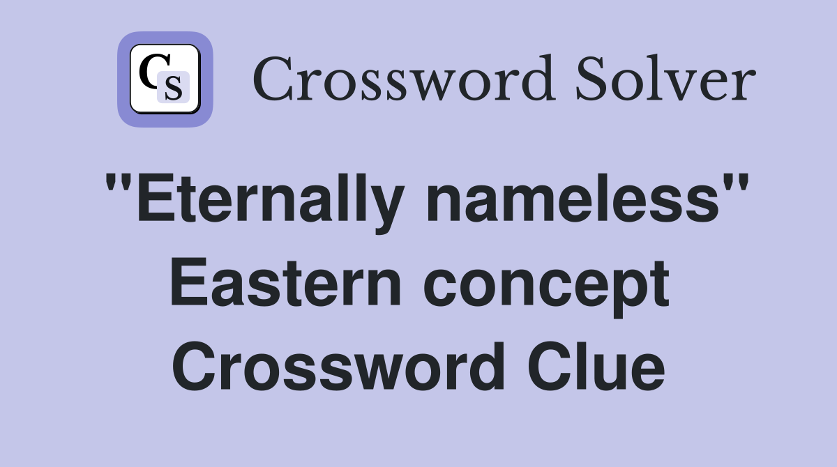 "Eternally nameless" Eastern concept Crossword Clue