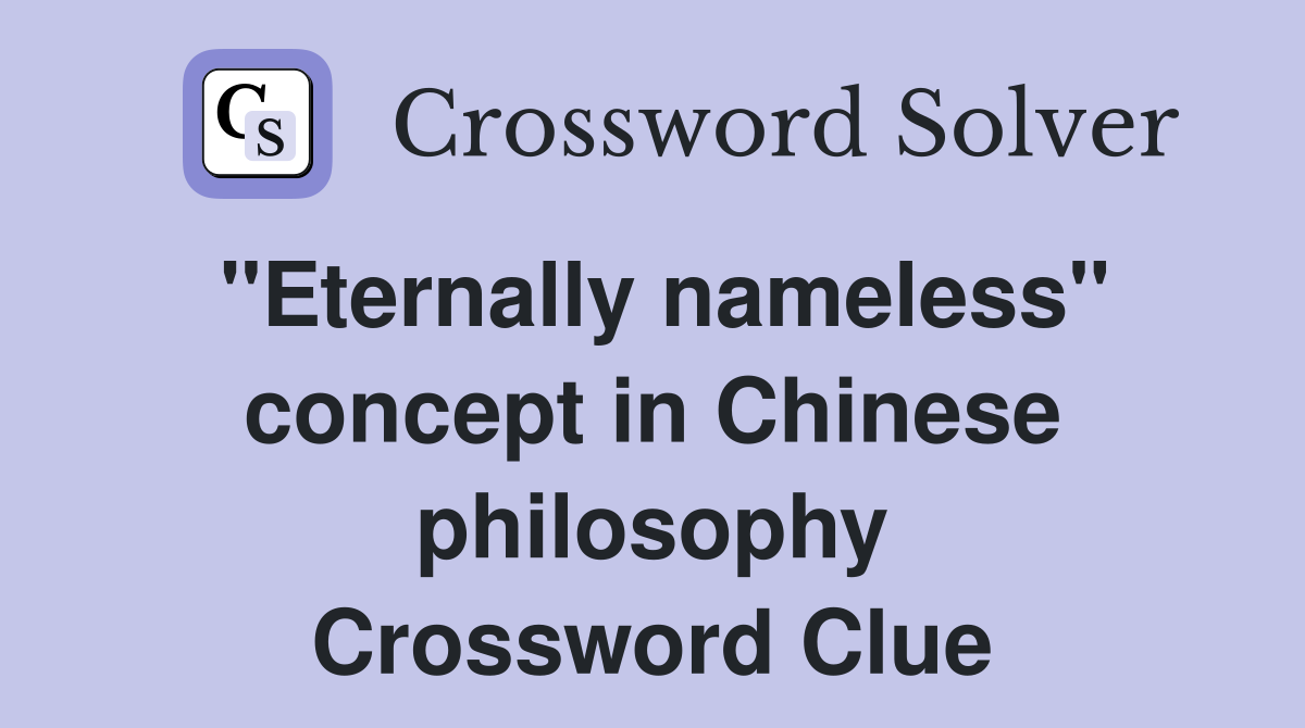 "Eternally nameless" concept in Chinese philosophy Crossword Clue