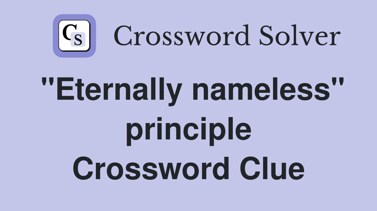 "Eternally nameless" principle Crossword Clue