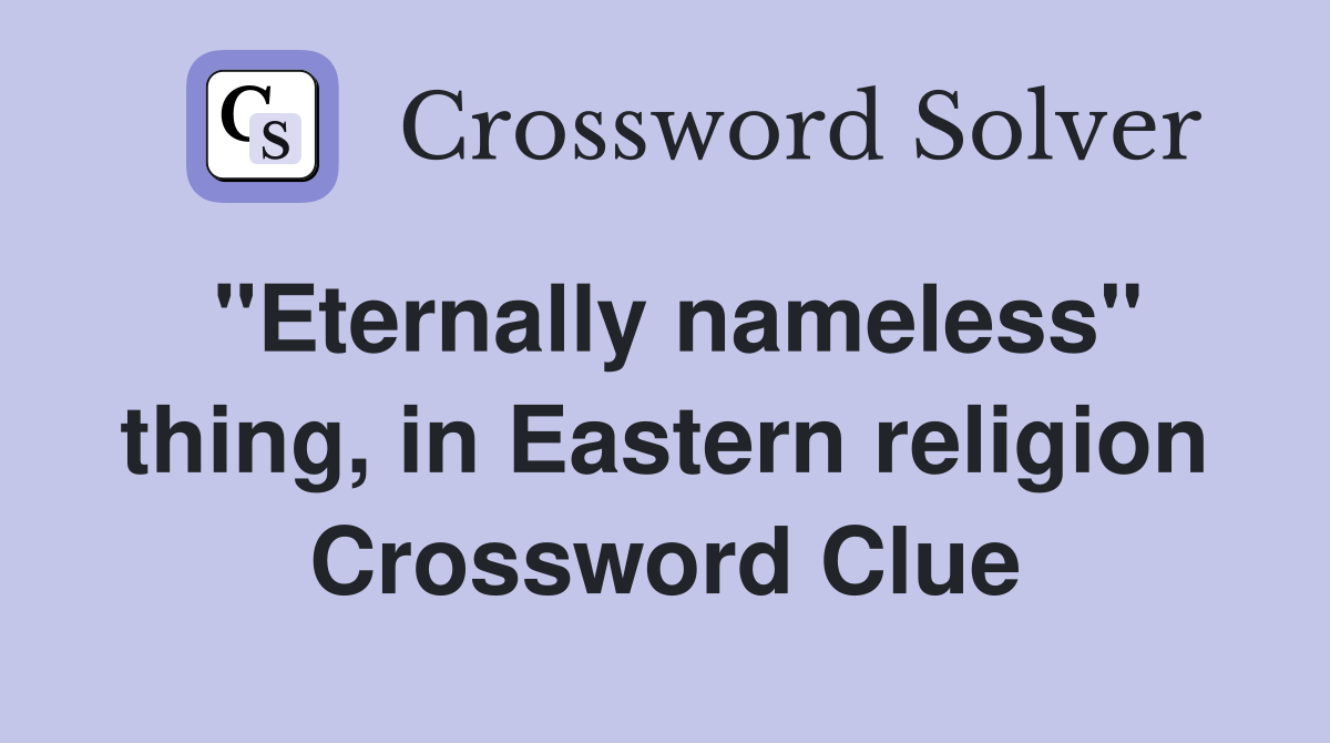 "Eternally nameless" thing, in Eastern religion Crossword Clue