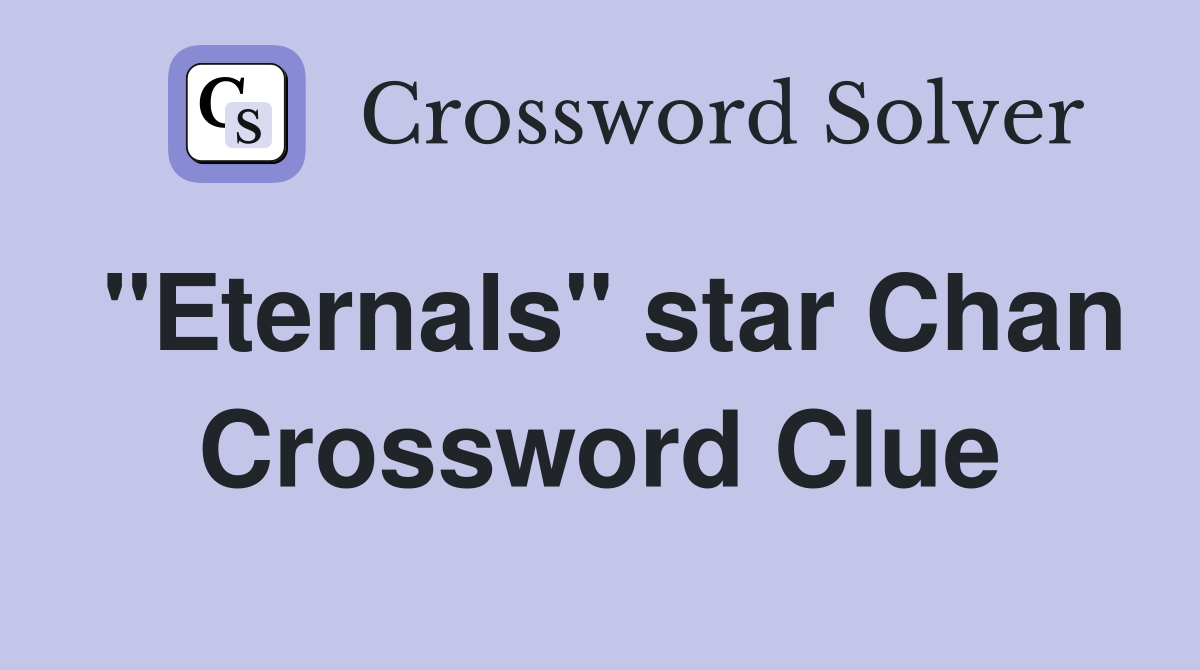 "Eternals" star Chan Crossword Clue