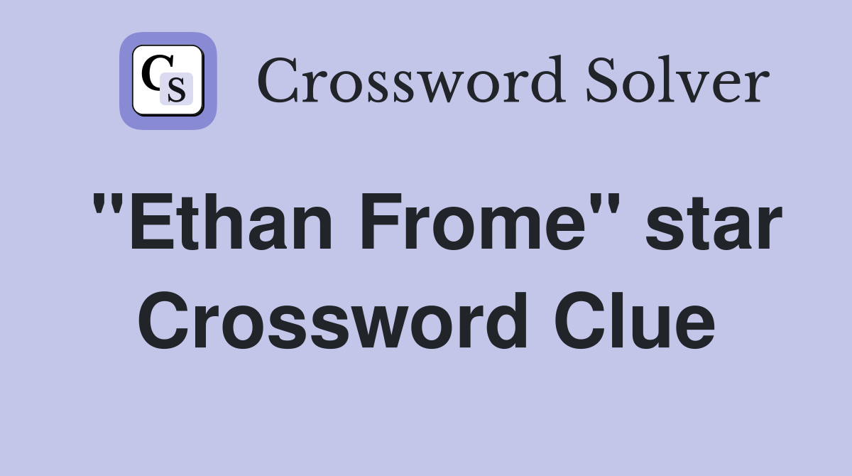 "Ethan Frome" star Crossword Clue