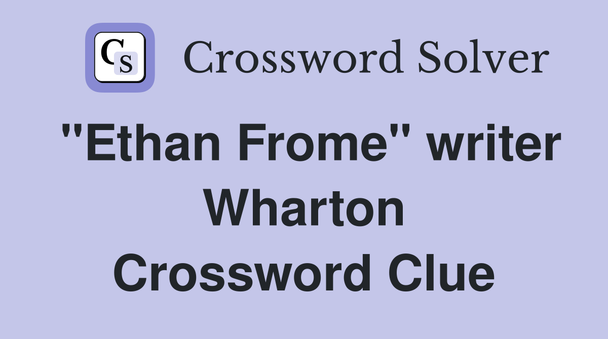 "Ethan Frome" writer Wharton Crossword Clue