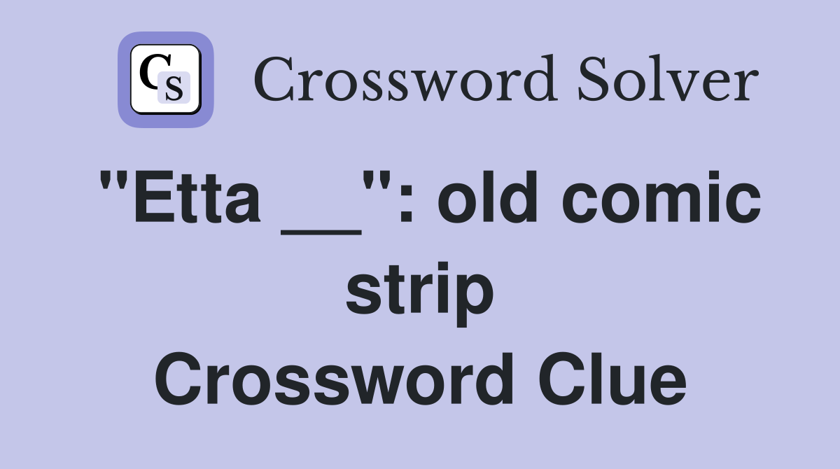 "Etta __": old comic strip Crossword Clue
