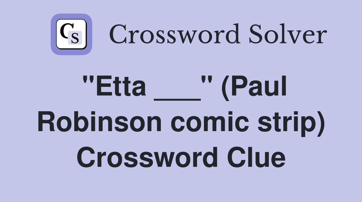"Etta ___" (Paul Robinson comic strip) Crossword Clue
