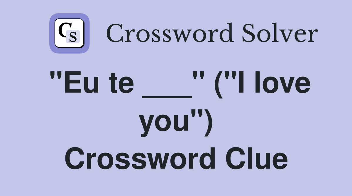 "Eu te ___" ("I love you") Crossword Clue